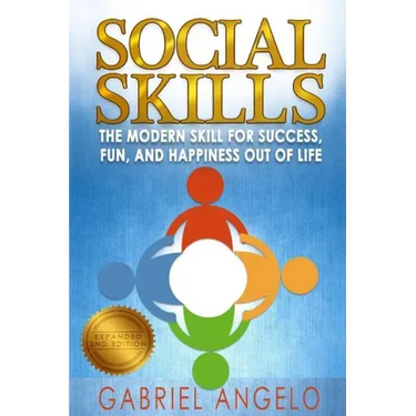 Social Skills: The Modern Skill for Success, Fun, and Happiness Out of Life