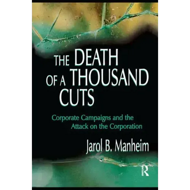 The Death of A Thousand Cuts: Corporate Campaigns and the Attack on the Corporation