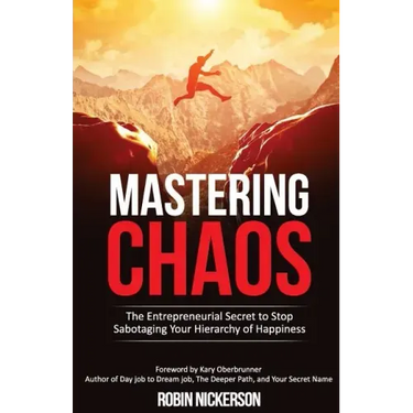 Mastering Chaos: The Entrepreneurial Secret to Stop Sabotaging Your Hierarchy of Happiness