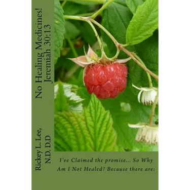 No Healing Medicines!: I've Claimed the promise... So Why Am I Not Healed? Because there are: