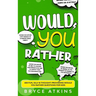 Would You Rather: 400 Fun, Silly & Thought-Provoking Would You Rather Questions for Kids.