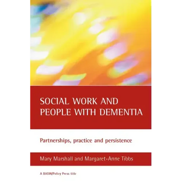 Social Work and People with Dementia: Partnerships, Practice and Persistence