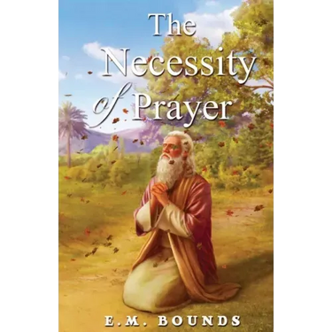 The Necessity Of Prayer