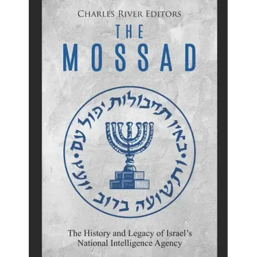 The Mossad: The History and Legacy of Israel's National Intelligence Agency