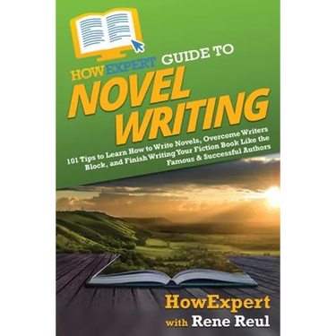 HowExpert Guide to Novel Writing: 101 Tips on Planning Your Fictional World, Developing Characters, Writing Your Novel, and Publishing Your Book