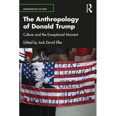 The Anthropology of Donald Trump: Culture and the Exceptional Moment