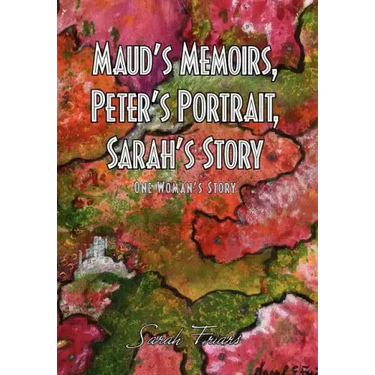 Maud's Memoirs, Peter's Portrait, Sarah's Story