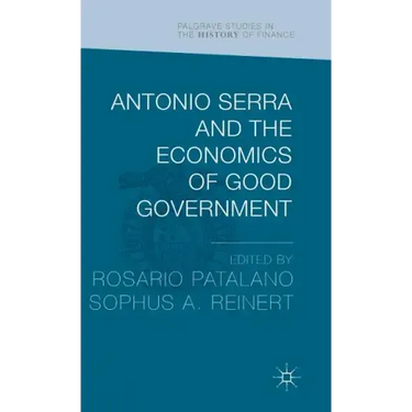 Antonio Serra and the Economics of Good Government