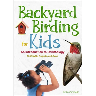Backyard Birding for Kids: An Introduction to Ornithology