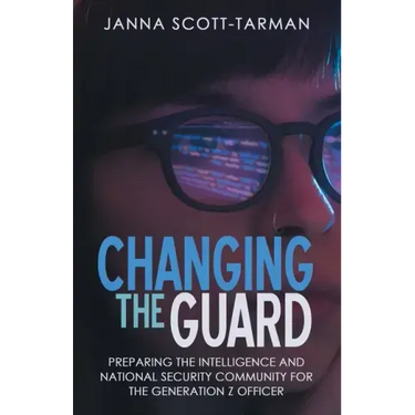 Changing the Guard: Preparing the Intelligence and National Security Community for the Generation Z Officer