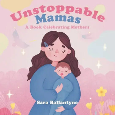 Unstoppable Mamas: A Book Celebrating Mothers