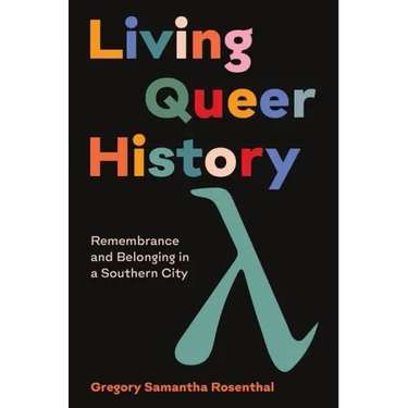 Living Queer History: Remembrance and Belonging in a Southern City