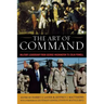 The Art of Command: Military Leadership from George Washington to Colin Powell
