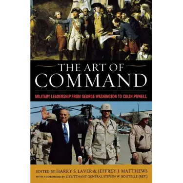 The Art of Command: Military Leadership from George Washington to Colin Powell