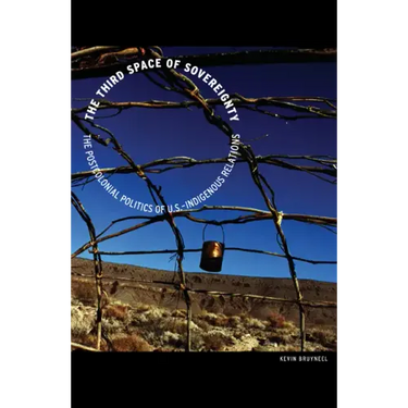 The Third Space of Sovereignty: The Postcolonial Politics of U.S.-Indigenous Relations