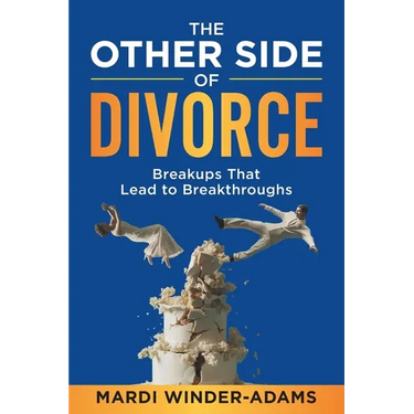 The Other Side of Divorce: Breakups That Lead to Breakthroughs