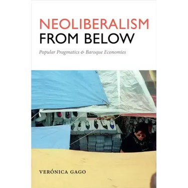 Neoliberalism from Below: Popular Pragmatics and Baroque Economies
