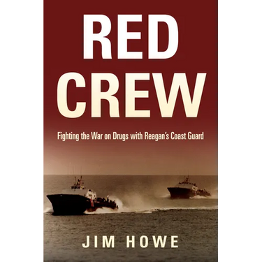 Red Crew: Fighting the War on Drugs with Reagan's Coast Guard