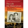 The Life We Were Given: Operation Babylift, International Adoption, and the Children of War in Vietnam