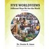 Five Worldviews: Different Ways We See the World