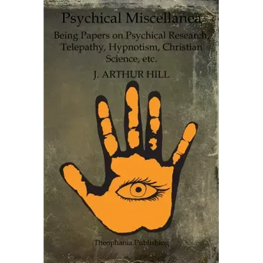 Psychical Miscellanea: Being Papers on Psychical Research, Telepathy, Hypnotism, Christian Science, etc.