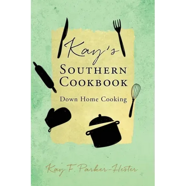 Kay's Southern Cookbook: Down Home Cooking