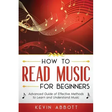 How to Read Music for Beginners: Advanced Guide of Effective Methods to Learn and Understand Music