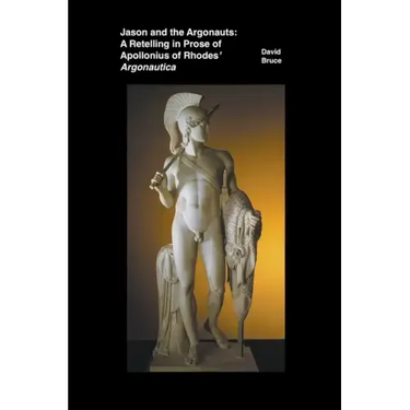 Jason and the Argonauts: A Retelling in Prose of Apollonius of Rhodes' Argonautica