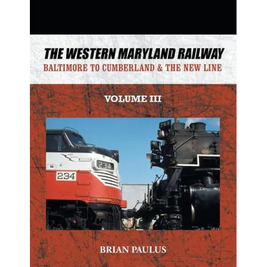The Western Maryland Railway: Baltimore to Cumberland & the New Line