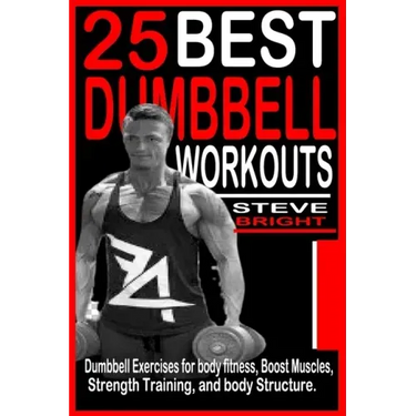 25 Best Dumbbell Workouts: Dumbbell Exercises for Body fitness, Boost Muscles, Strength training and Body structure.