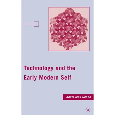 Technology and the Early Modern Self