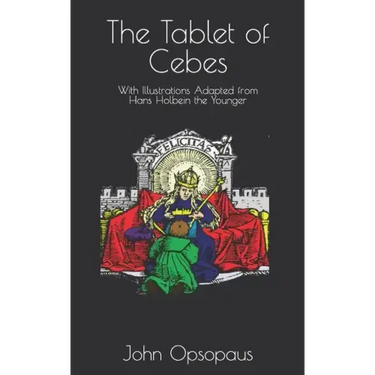 The Tablet of Cebes: With Illustrations Adapted from Hans Holbein the Younger