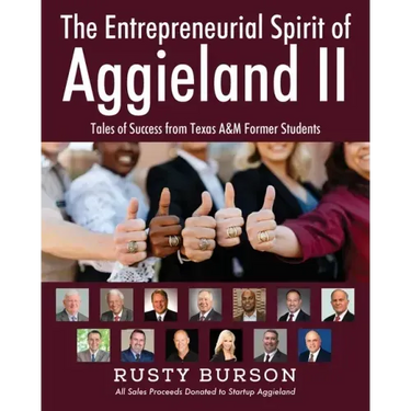 The Entrepreneurial Spirit of Aggieland II: Tales of Success from Texas A&M Former Students