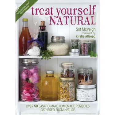 Treat Yourself Natural: Over 50 Easy-To-Make Homemade Remedies Gathered from Nature