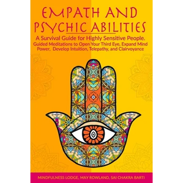 Empath and Psychic Abilities: A Survival Guide for Highly Sensitive People. Guided Meditations to Open Your Third Eye, Expand Mind Power, Develop In