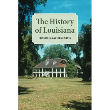 The History of Louisiana: From the Earliest Period