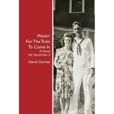Waitin' For The Train To Come In: A Novel Of World War II