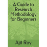 A Guide to Research Methodology for Beginners