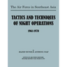 The Air Force in Southeast Asia: Tactics and Techniques of Night Operations 1961-1970