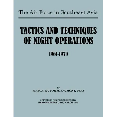 The Air Force in Southeast Asia: Tactics and Techniques of Night Operations 1961-1970