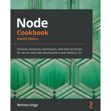 Node Cookbook - Fourth Edition: Discover solutions, techniques, and best practices for server-side web development with Node.js 14