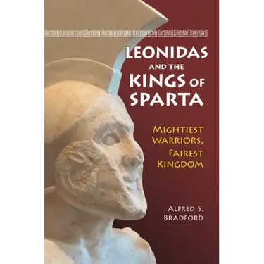 Leonidas and the Kings of Sparta: Mightiest Warriors, Fairest Kingdom