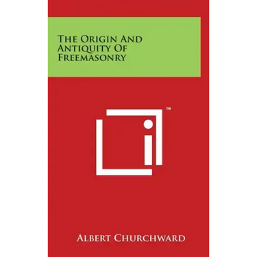 The Origin And Antiquity Of Freemasonry