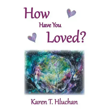 How Have You Loved?