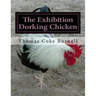The Exhibition Dorking Chicken: Hints to Exhibitors and Poultry Fanciers of the Dorking Fowl