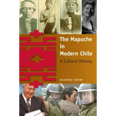 The Mapuche in Modern Chile: A Cultural History
