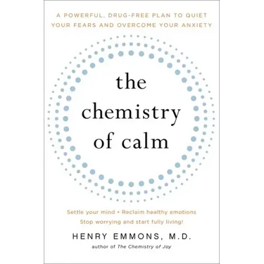 The Chemistry of Calm: A Powerful, Drug-Free Plan to Quiet Your Fears and Overcome Your Anxiety