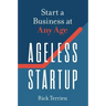 Ageless Startup: Start a Business at Any Age