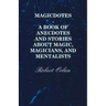 Magicdotes - A Book of Anecdotes and Stories About Magic, Magicians, and Mentalists