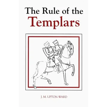 The Rule of the Templars: The French Text of the Rule of the Order of the Knights Templar